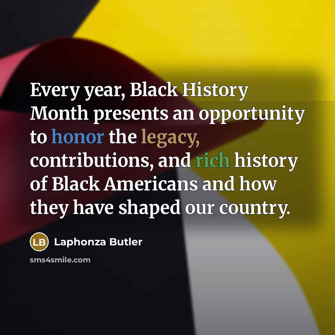 “Every year, Black History Month presents an opportunity to honor the legacy, contributions, and rich history of Black Americans and how they have shaped our country.” quote by Laphonza Butler
