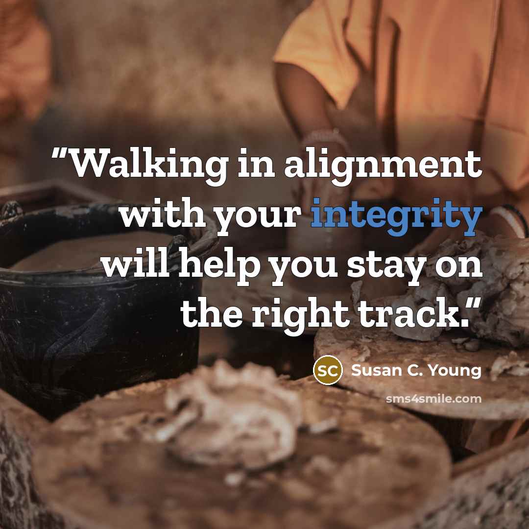 “Walking in alignment with your integrity will help you stay on the right track.” quote by Susan C. Young