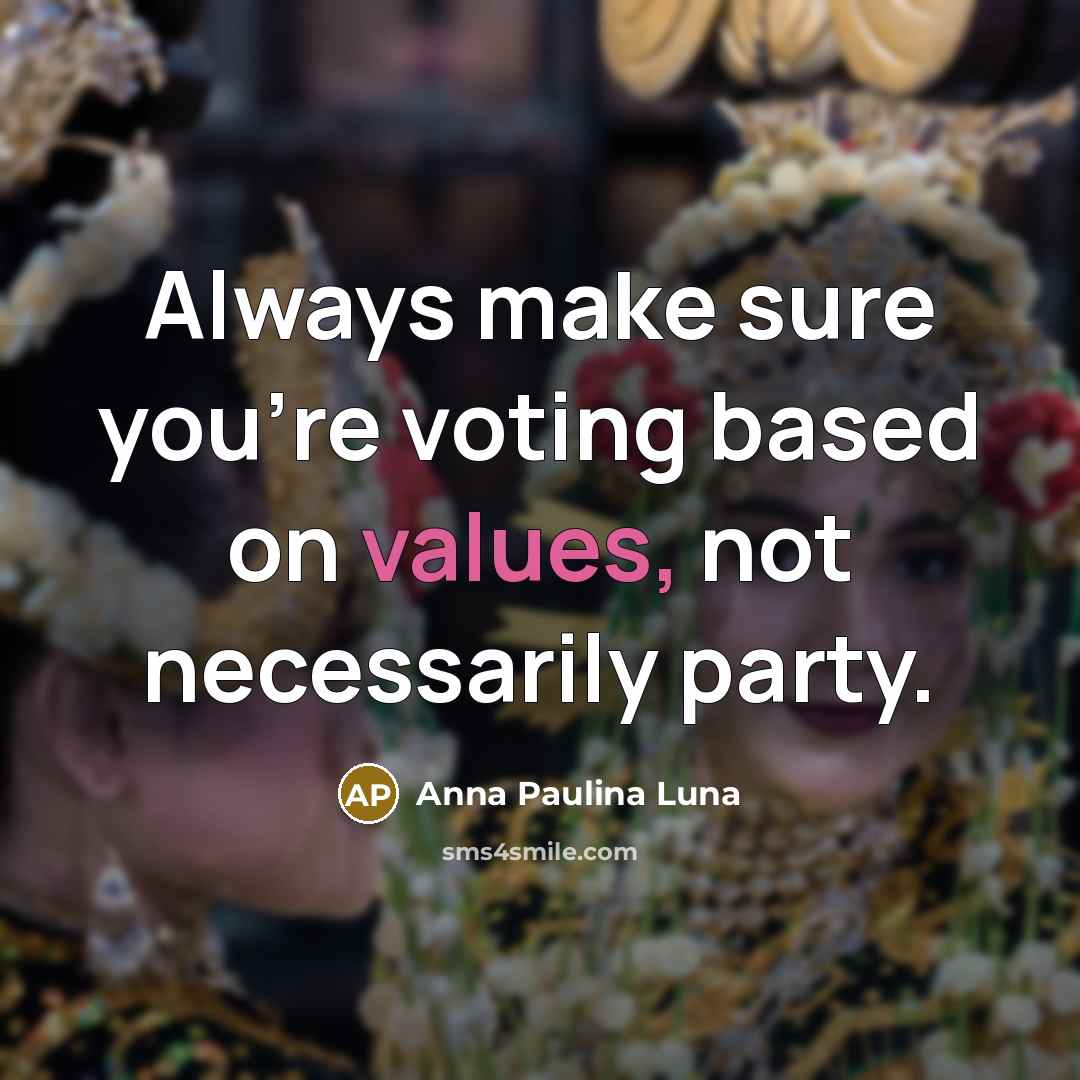 “Always make sure you're voting based on values, not necessarily party.” quote by Anna Paulina Luna