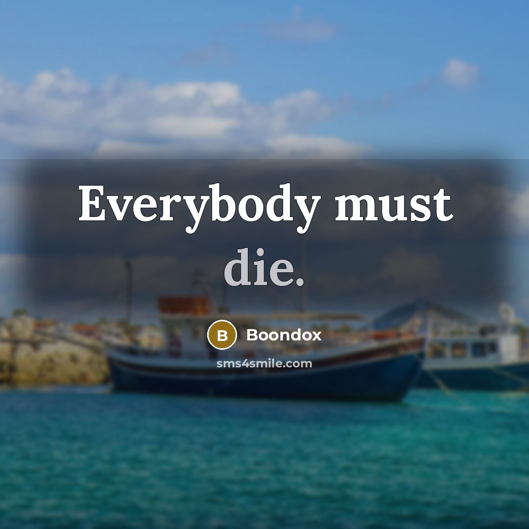 “Everybody must die.” quote by Boondox