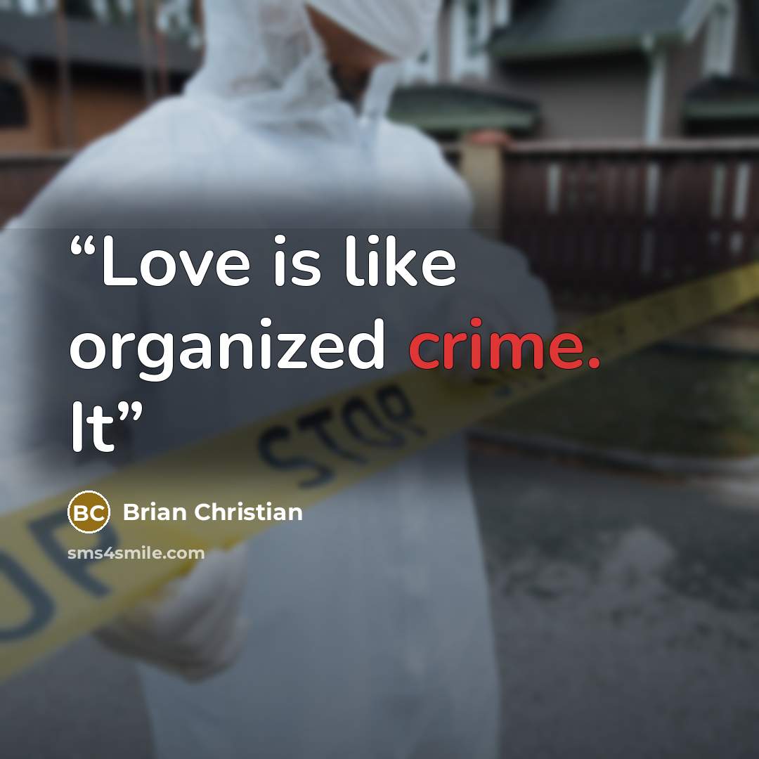 “Love is like organized crime. It” quote by Brian Christian