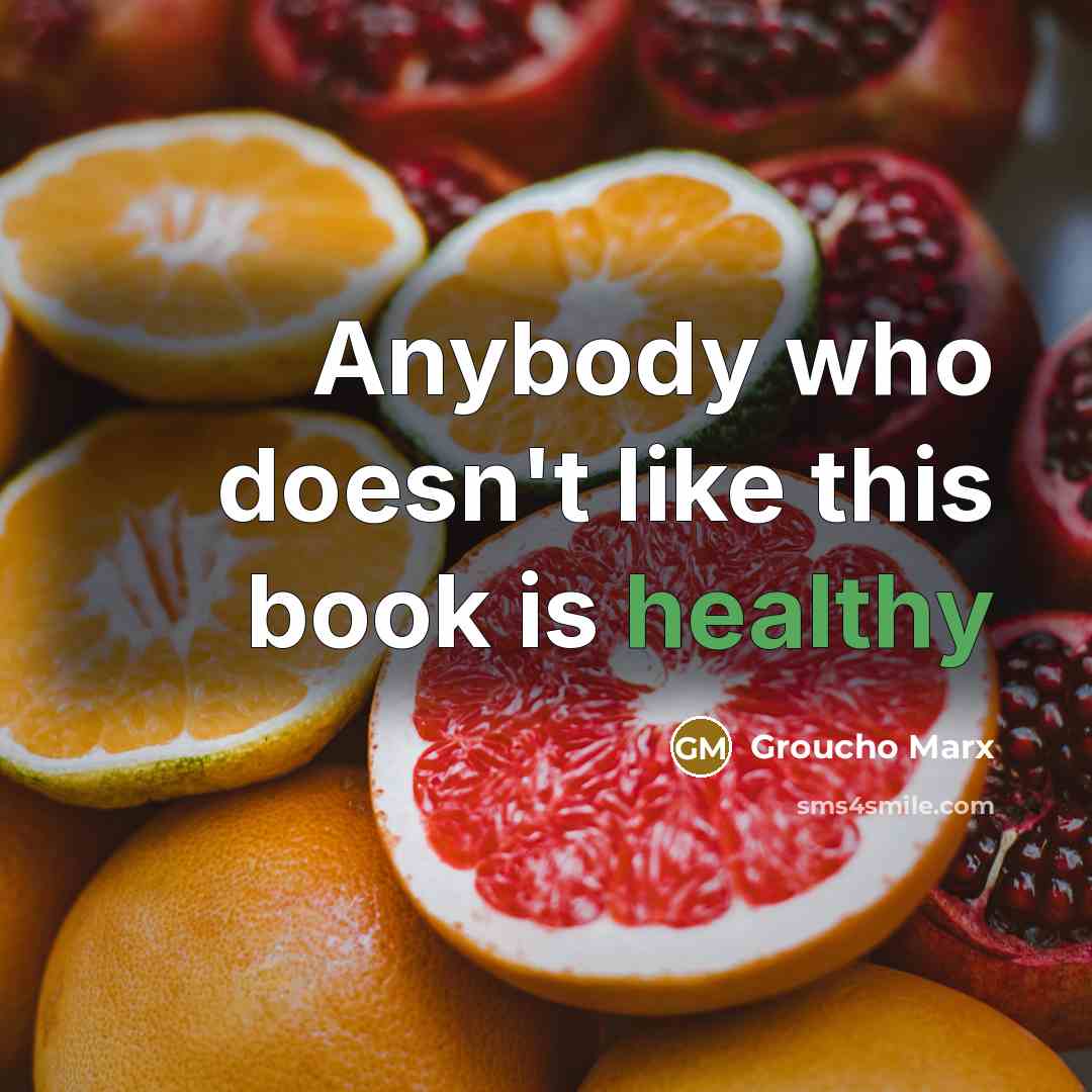 “Anybody who doesn't like this book is healthy” quote by Groucho Marx