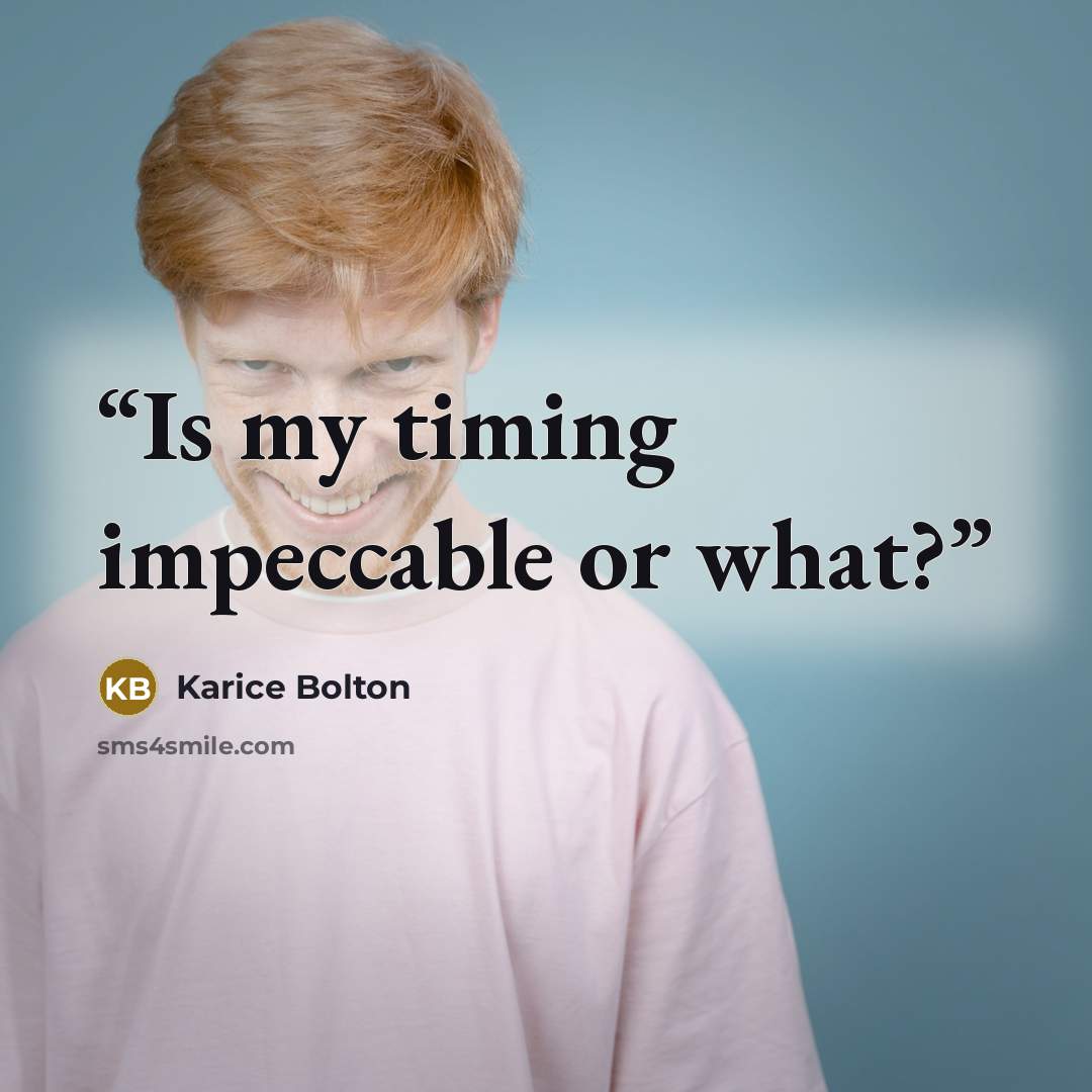 “Is my timing impeccable or what?” quote by Karice Bolton