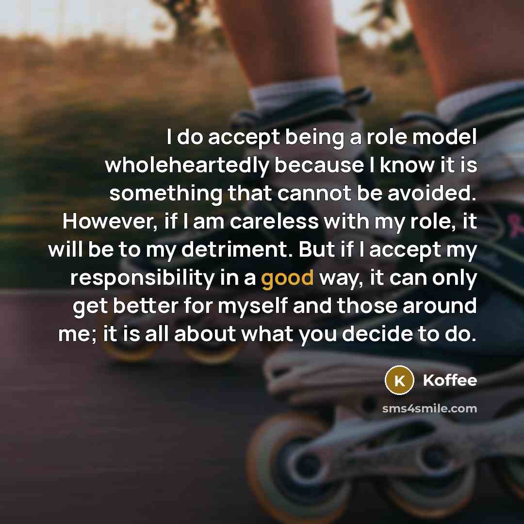 “I do accept being a role model wholeheartedly because I know it is something that cannot be avoided. However, if I am careless with my role, it will be to my detriment. But if I accept my responsibility in a good way, it can only get better for myself and those around me; it is all about what you…” quote by Koffee
