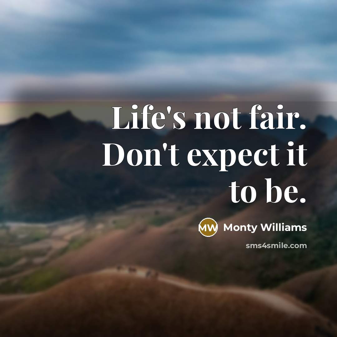 “Life's not fair. Don't expect it to be.” quote by Monty Williams