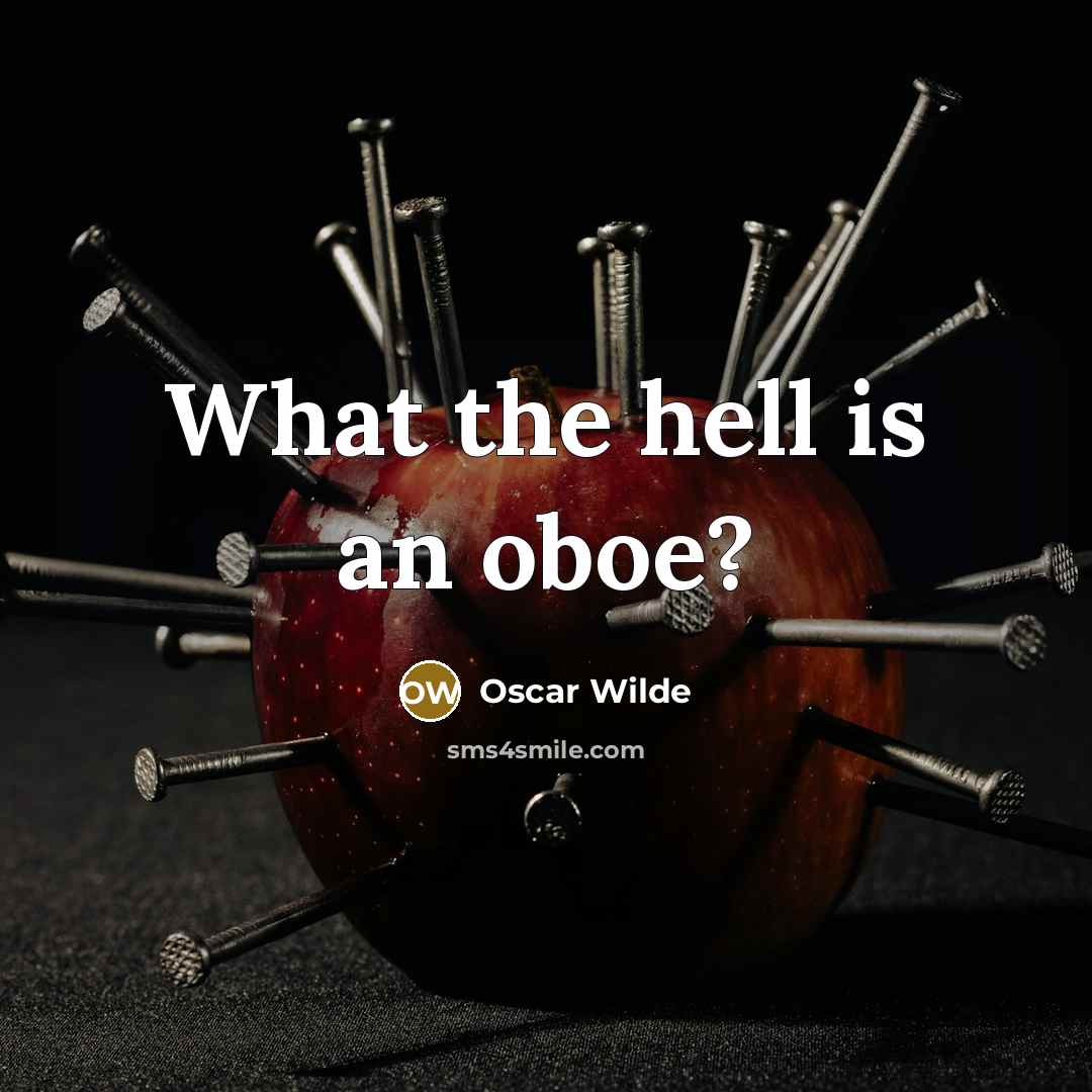 “What the hell is an oboe?” quote by Oscar Wilde