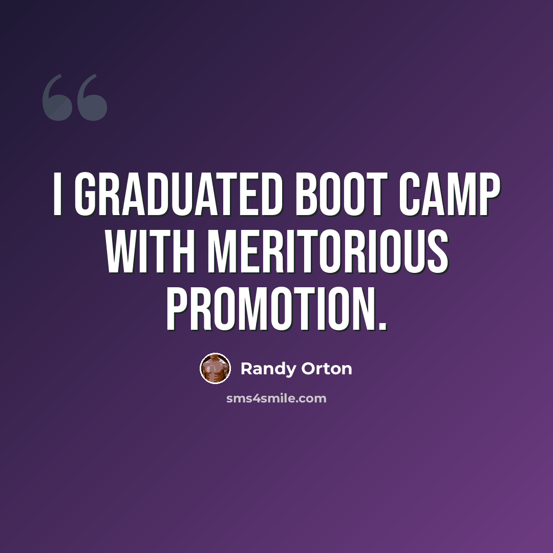 “I graduated boot camp with meritorious promotion.” quote by Randy Orton