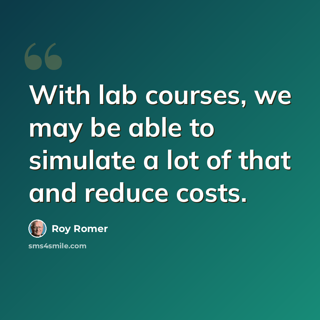 “With lab courses, we may be able to simulate a lot of that and reduce costs.” quote by Roy Romer