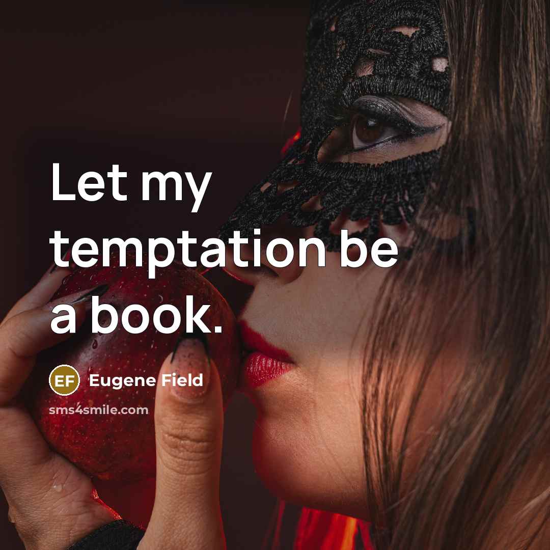 “Let my temptation be a book.” quote by Eugene Field