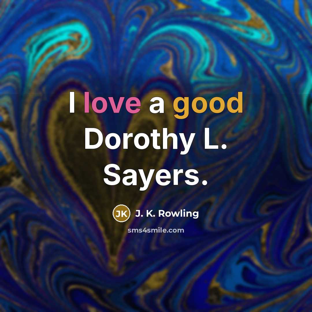“I love a good Dorothy L. Sayers.” quote by J. K. Rowling