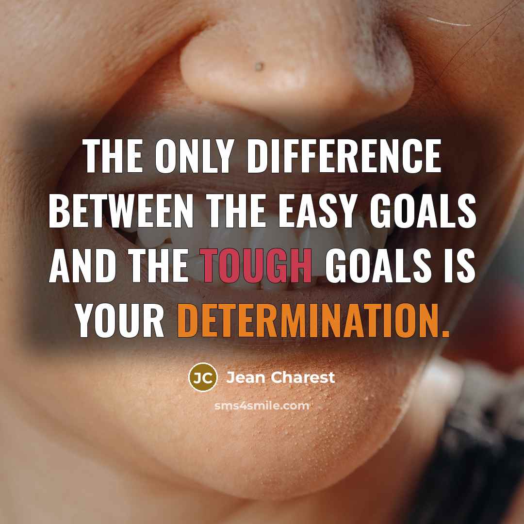 “The only difference between the easy goals and the tough goals is your determination.” quote by Jean Charest
