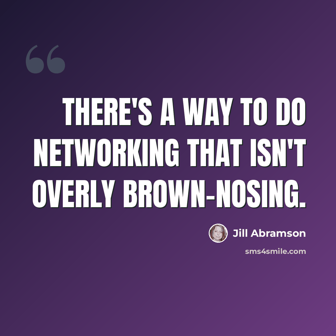 “There's a way to do networking that isn't overly brown-nosing.” quote by Jill Abramson