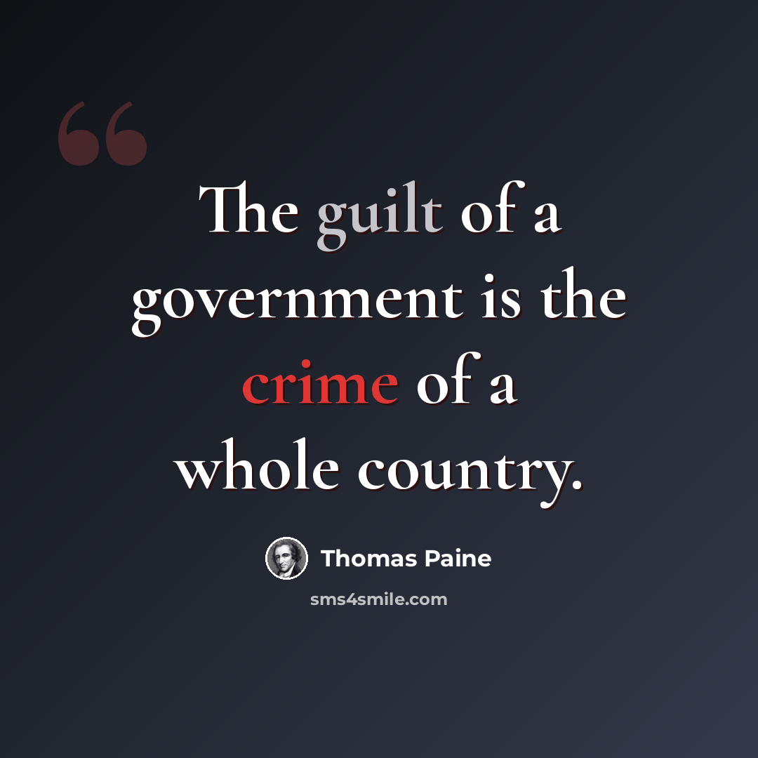 “The guilt of a government is the crime of a whole country.” quote by Thomas Paine