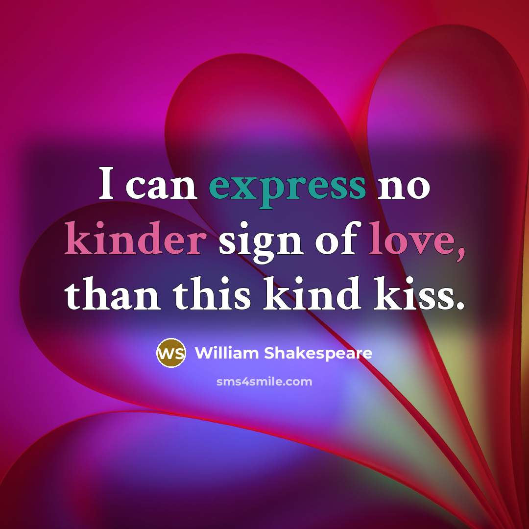 “I can express no kinder sign of love, than this kind kiss.” quote by William Shakespeare