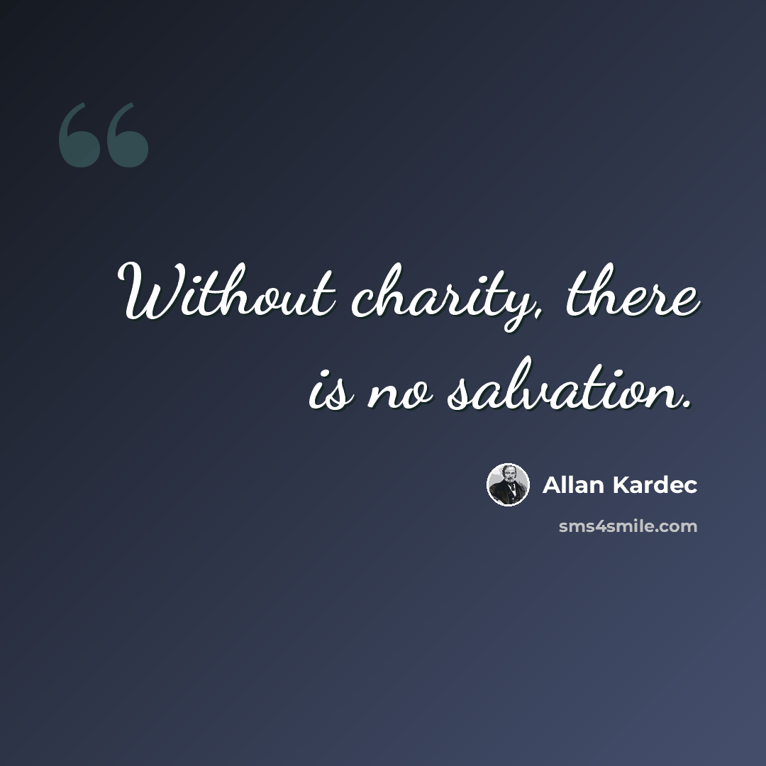 “Without charity, there is no salvation.” quote by Allan Kardec
