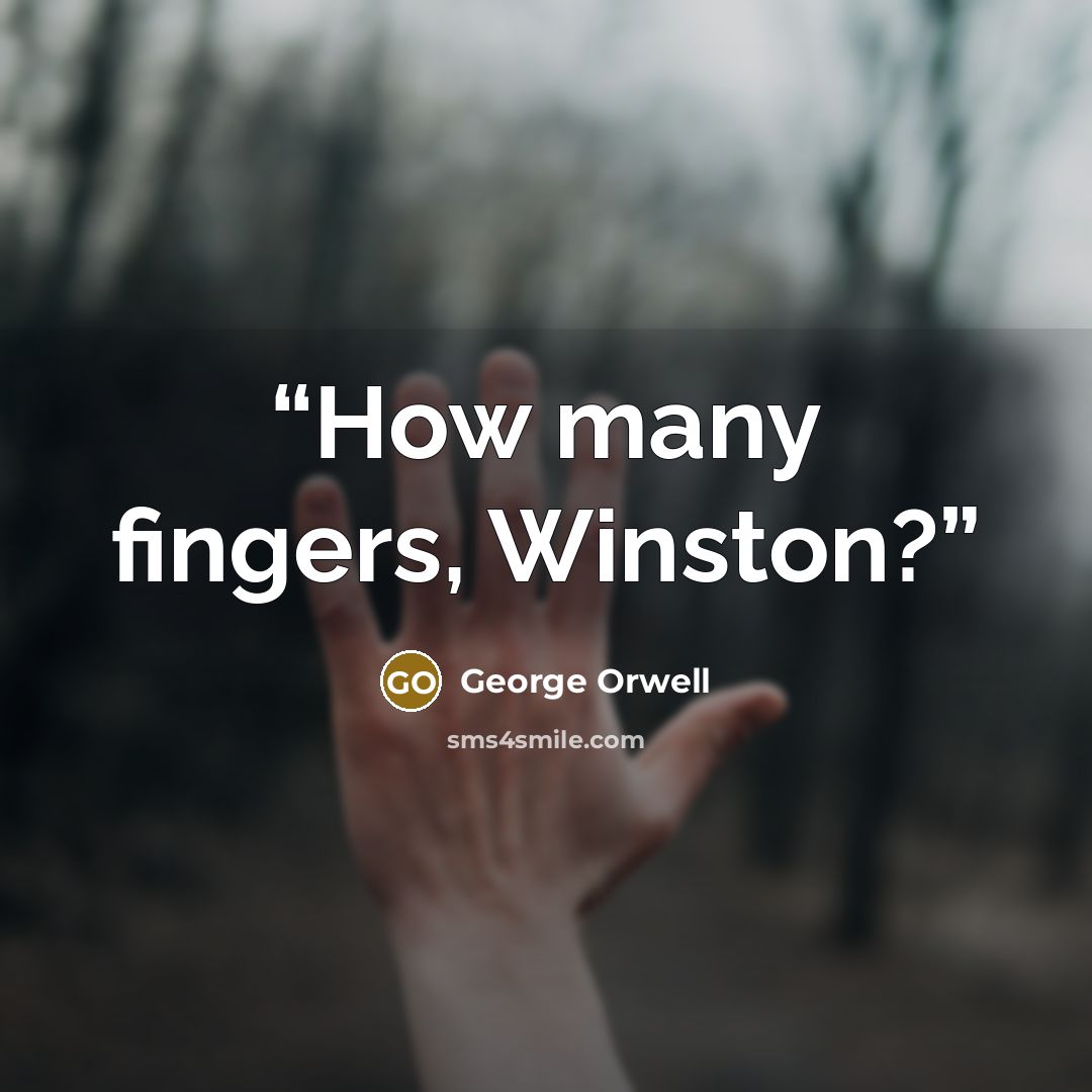 “How many fingers, Winston?” quote by George Orwell