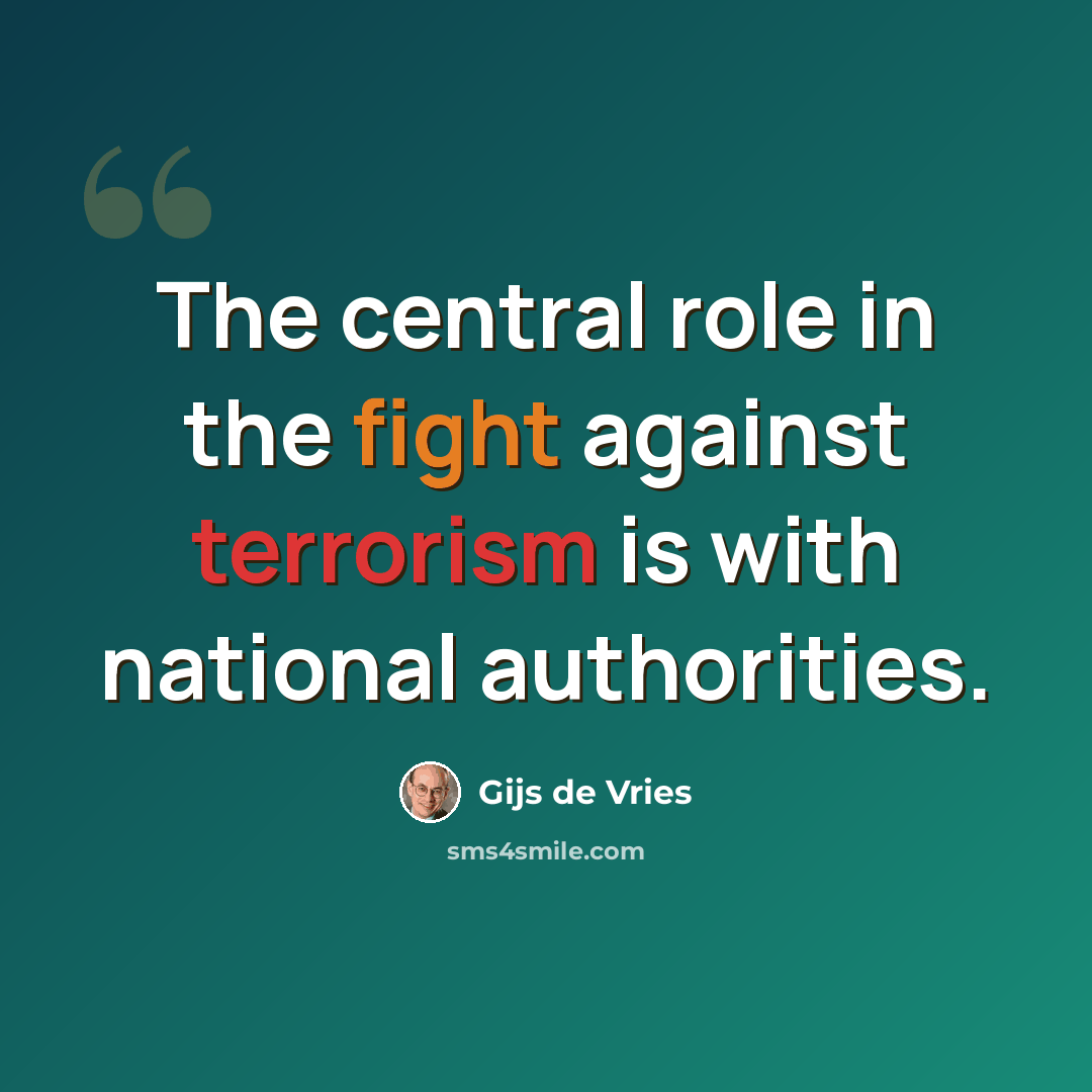 “The central role in the fight against terrorism is with national authorities.” quote by Gijs de Vries