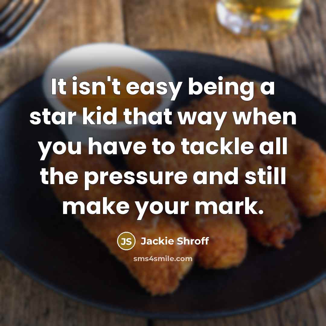 “It isn't easy being a star kid that way when you have to tackle all the pressure and still make your mark.” quote by Jackie Shroff