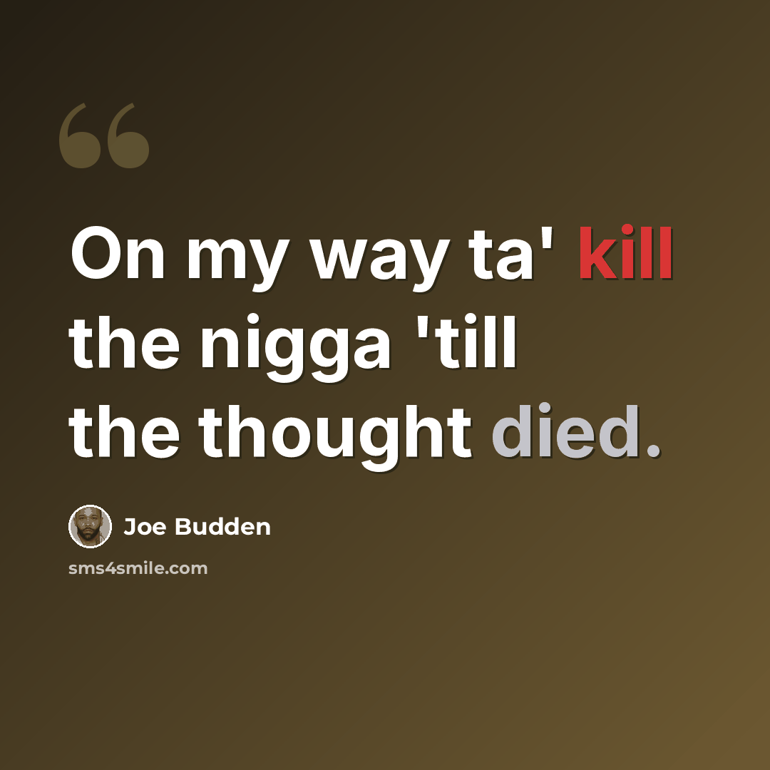 “On my way ta' kill the nigga 'till the thought died.” quote by Joe Budden