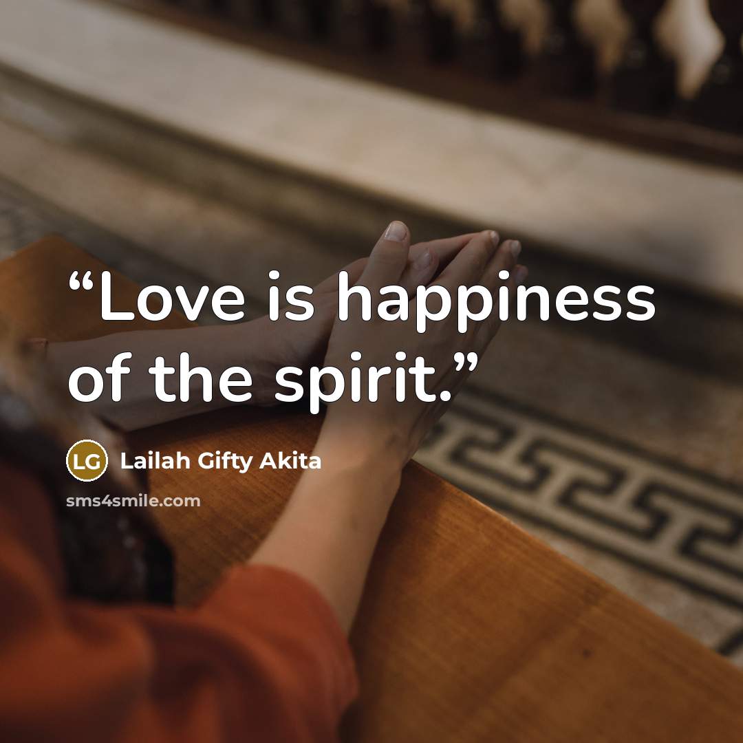“Love is happiness of the spirit.” quote by Lailah Gifty Akita