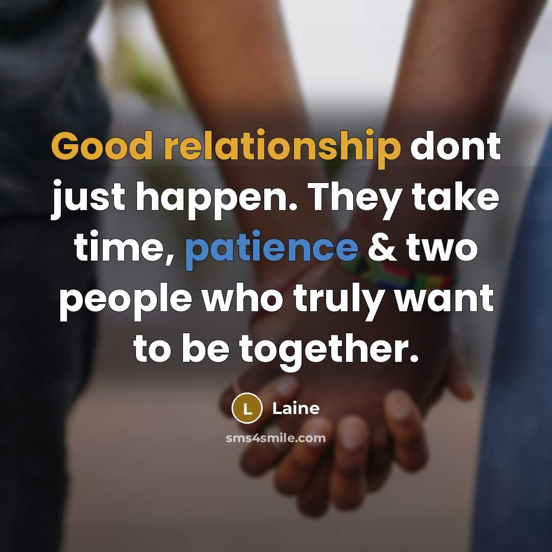 “Good relationship dont just happen. They take time, patience & two people who truly want to be together.” quote by Laine