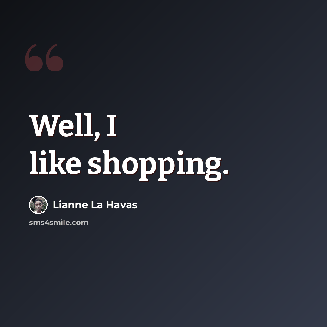 “Well, I like shopping.” quote by Lianne La Havas