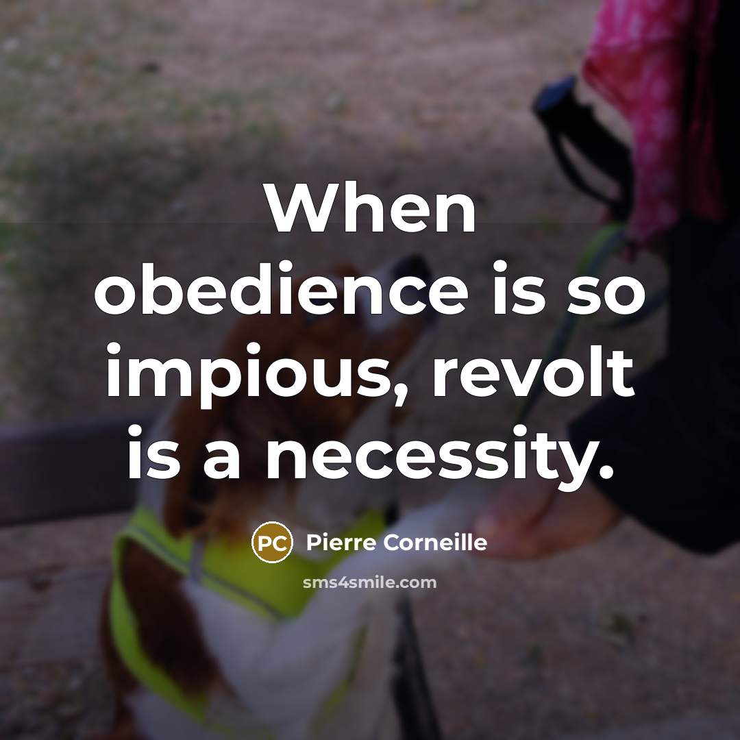 “When obedience is so impious, revolt is a necessity.” quote by Pierre Corneille