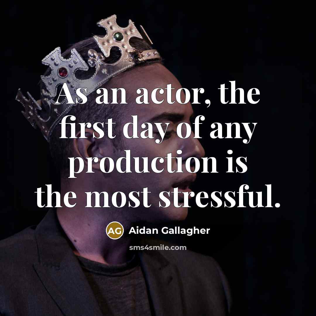 “As an actor, the first day of any production is the most stressful.” quote by Aidan Gallagher