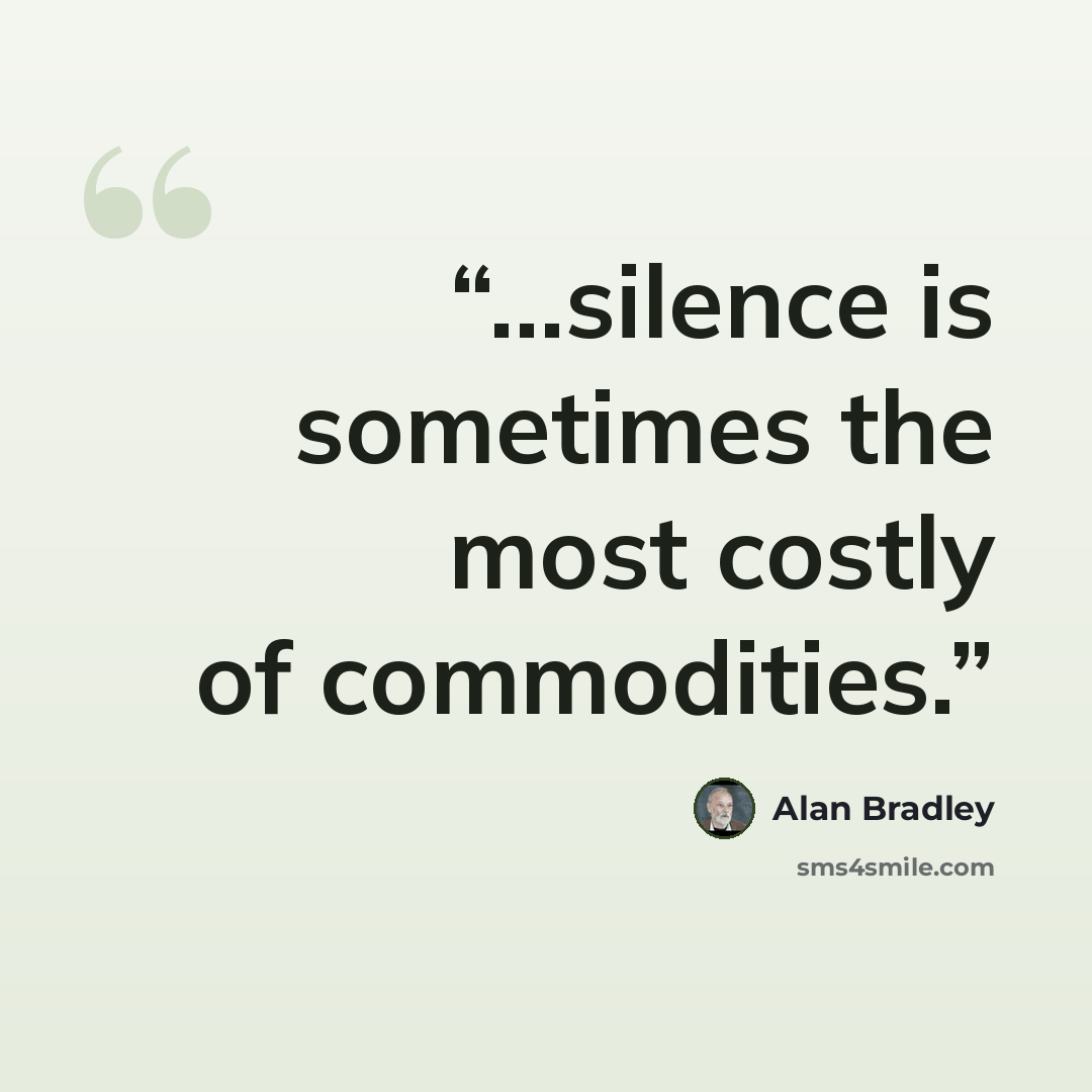 “...silence is sometimes the most costly of commodities.” quote by Alan Bradley