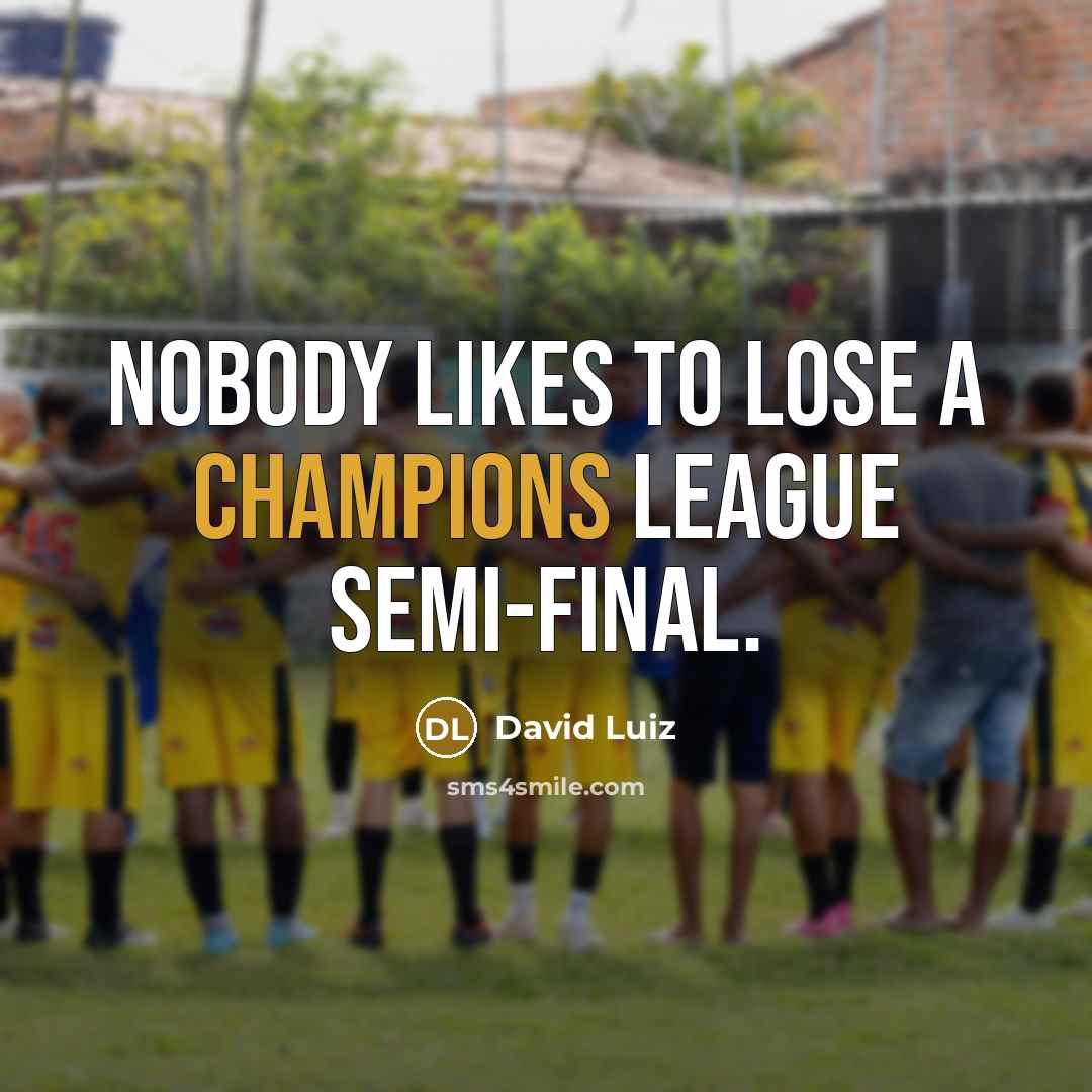“Nobody likes to lose a Champions League semi-final.” quote by David Luiz