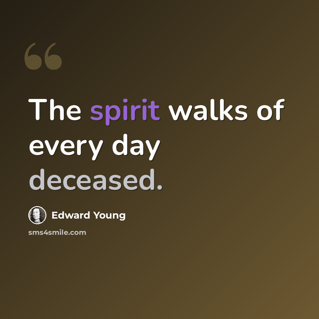 “The spirit walks of every day deceased.” quote by Edward Young