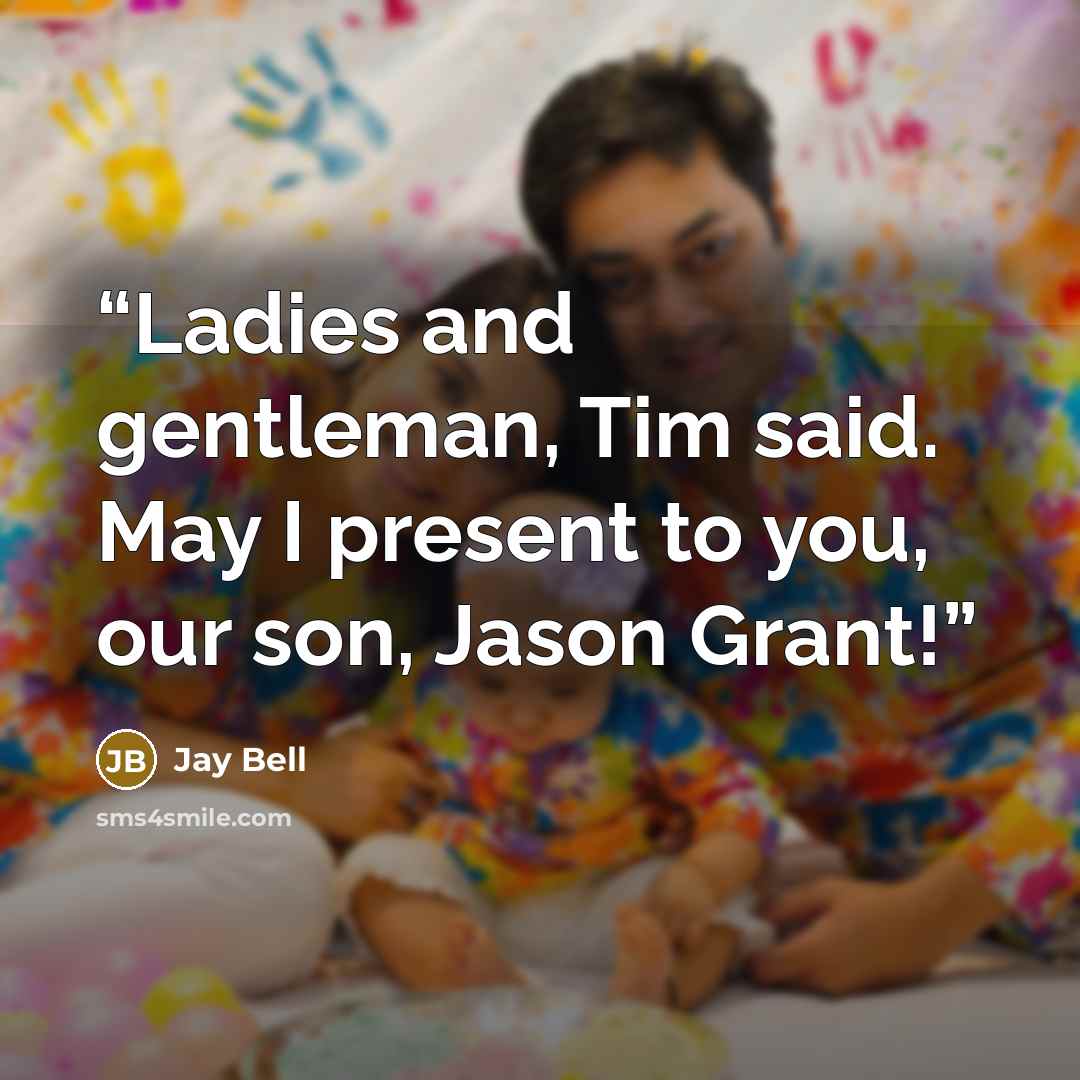 “Ladies and gentleman, Tim said. May I present to you, our son, Jason Grant!” quote by Jay Bell