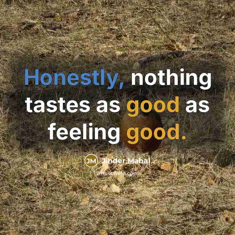 “Honestly, nothing tastes as good as feeling good.” quote by Jinder Mahal