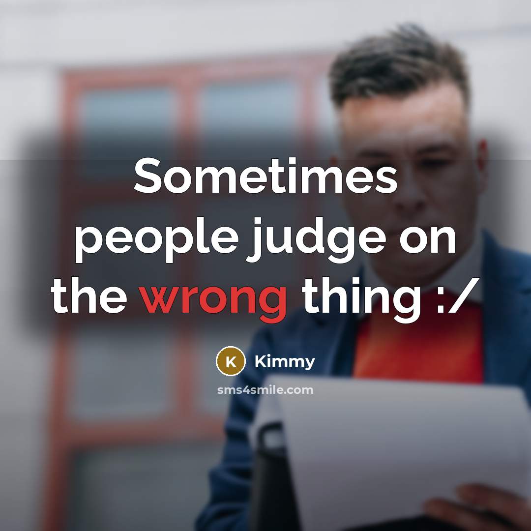 “Sometimes people judge on the wrong thing :/” quote by Kimmy