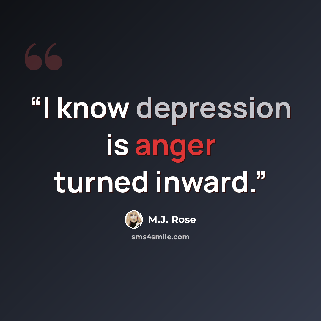 “I know depression is anger turned inward.” quote by M.J. Rose
