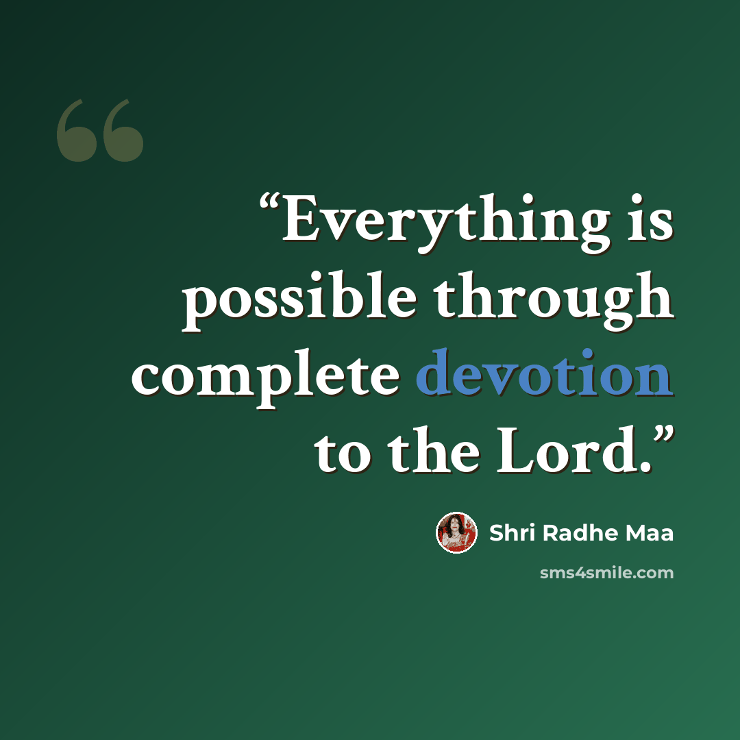 “Everything is possible through complete devotion to the Lord.” quote by Shri Radhe Maa
