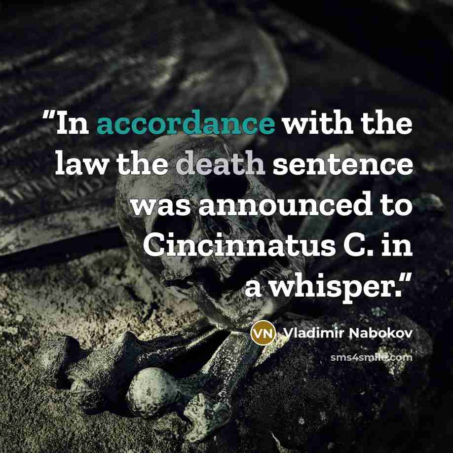“In accordance with the law the death sentence was announced to Cincinnatus C. in a whisper.” quote by Vladimir Nabokov