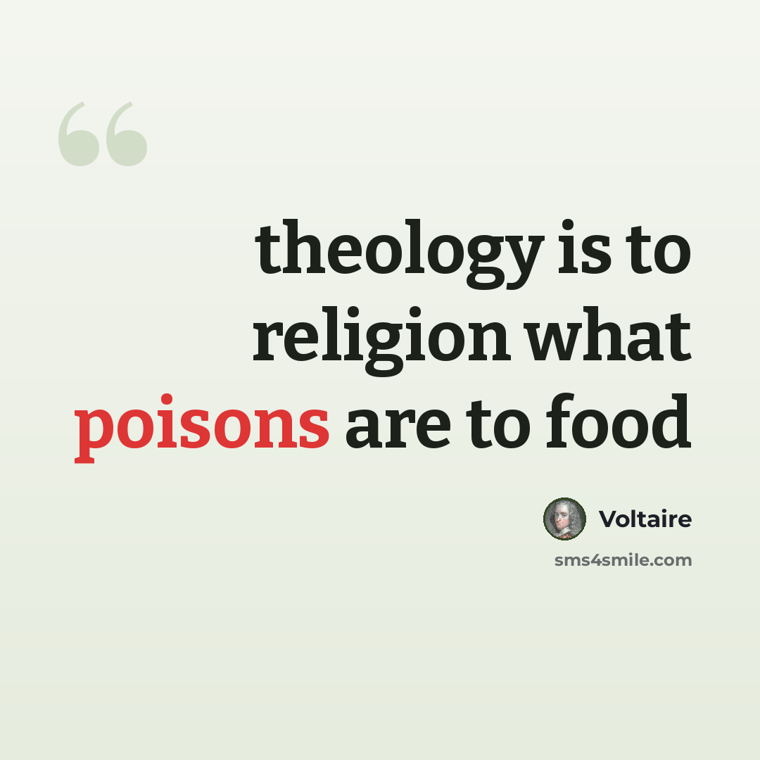 “theology is to religion what poisons are to food” quote by Voltaire