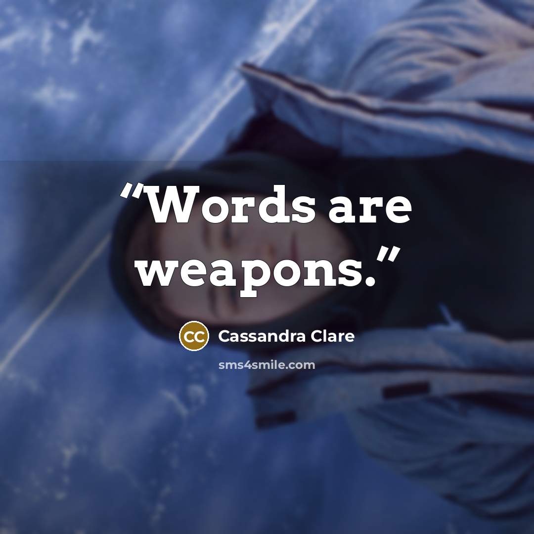 “Words are weapons.” quote by Cassandra Clare