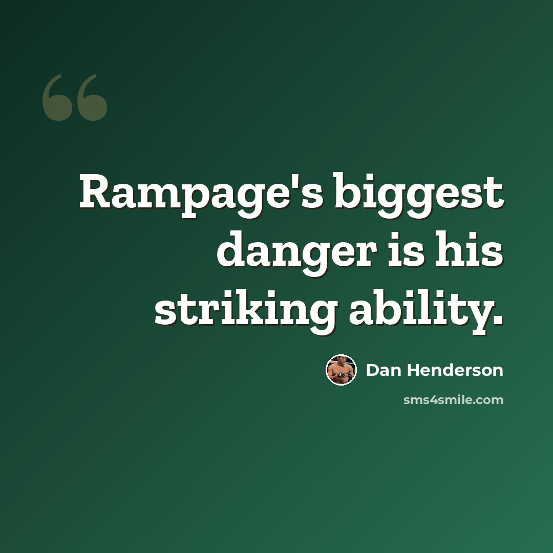 “Rampage's biggest danger is his striking ability.” quote by Dan Henderson