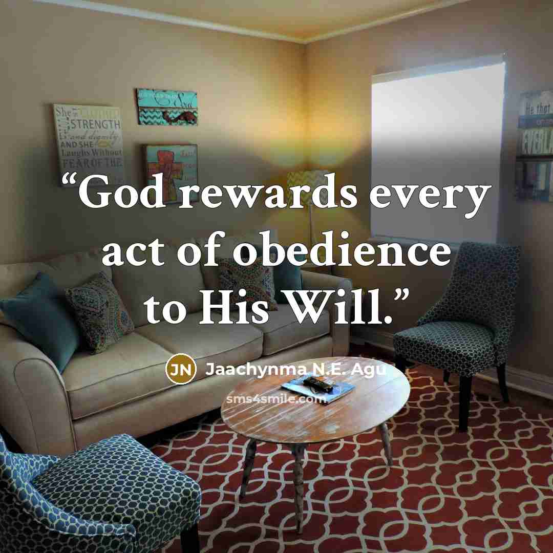 “God rewards every act of obedience to His Will.” quote by Jaachynma N.E. Agu