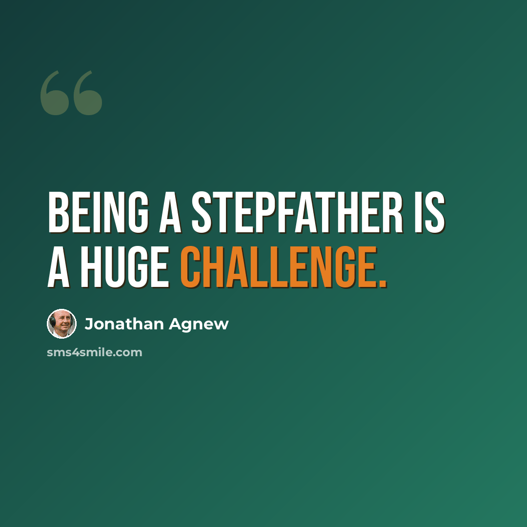 “Being a stepfather is a huge challenge.” quote by Jonathan Agnew