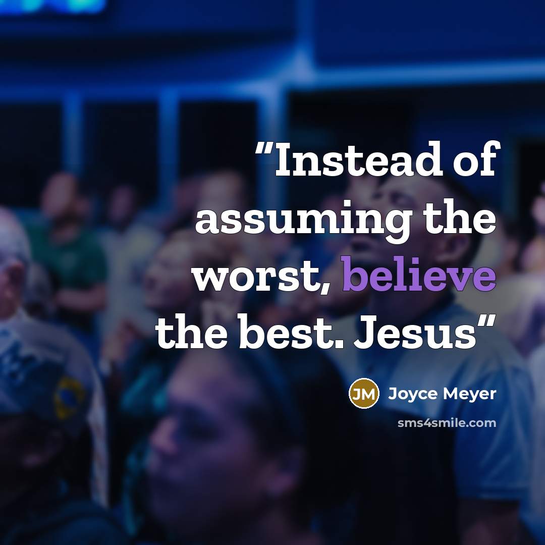 “Instead of assuming the worst, believe the best. Jesus” quote by Joyce Meyer