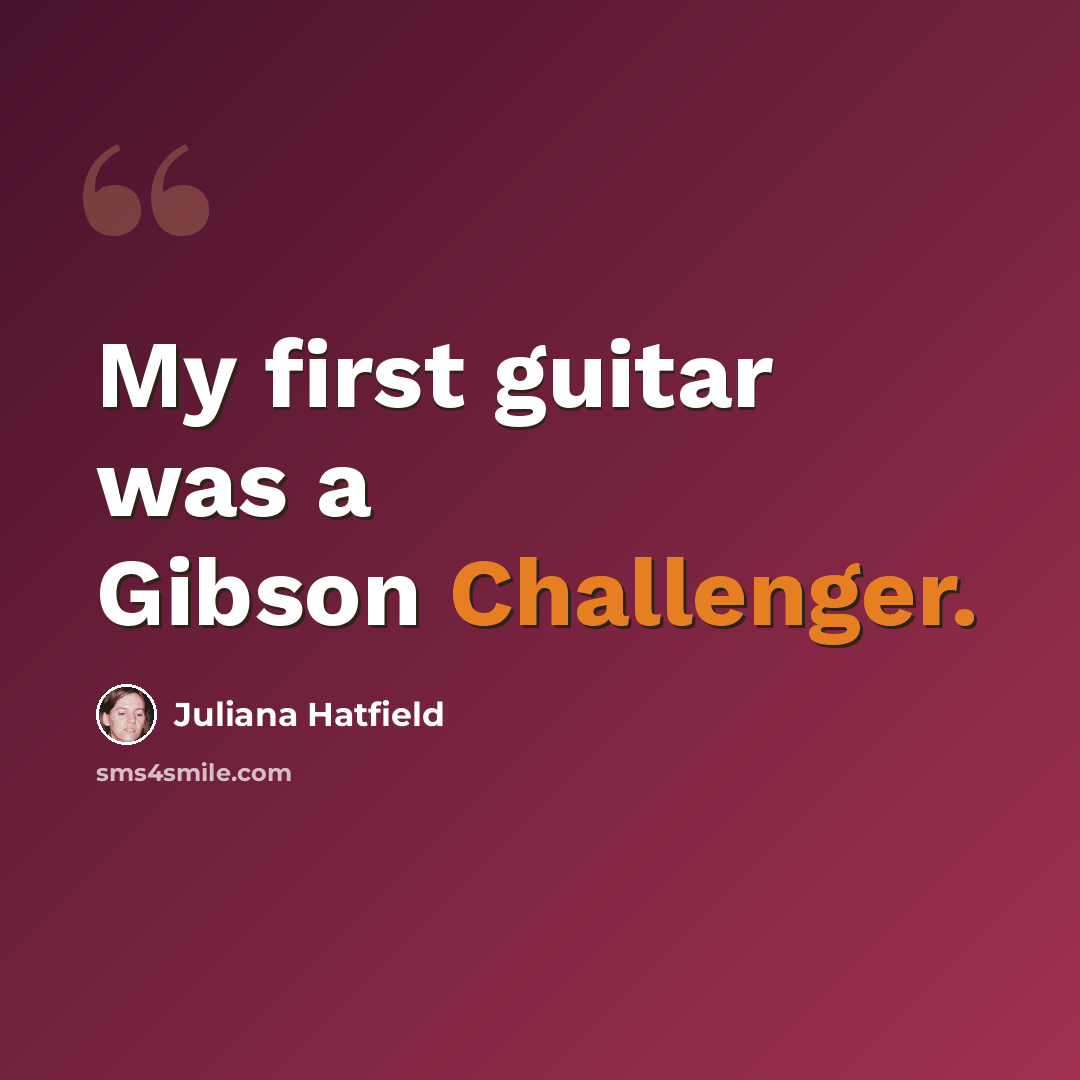 “My first guitar was a Gibson Challenger.” quote by Juliana Hatfield