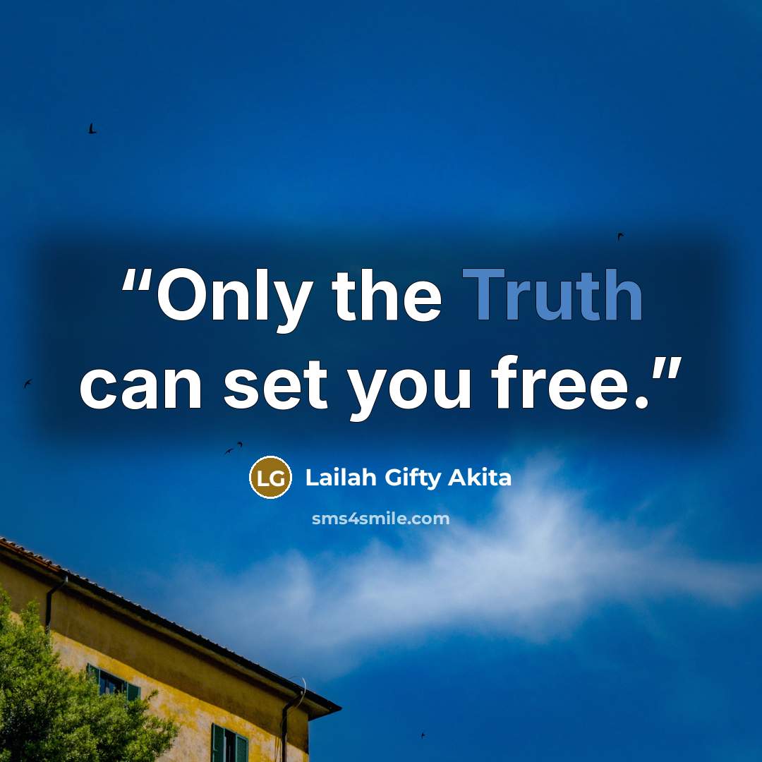 “Only the Truth can set you free.” quote by Lailah Gifty Akita