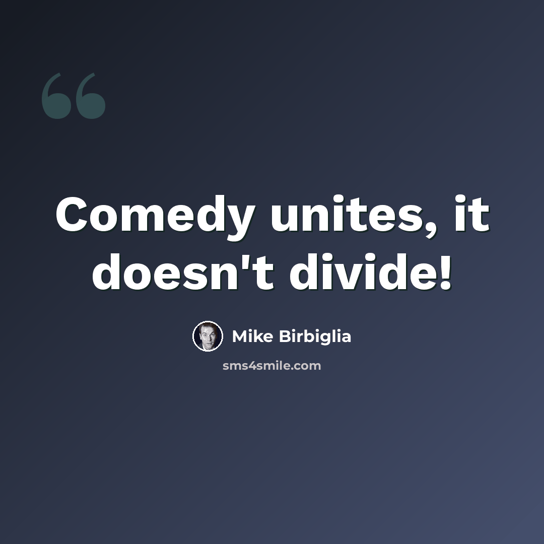 “Comedy unites, it doesn't divide!” quote by Mike Birbiglia