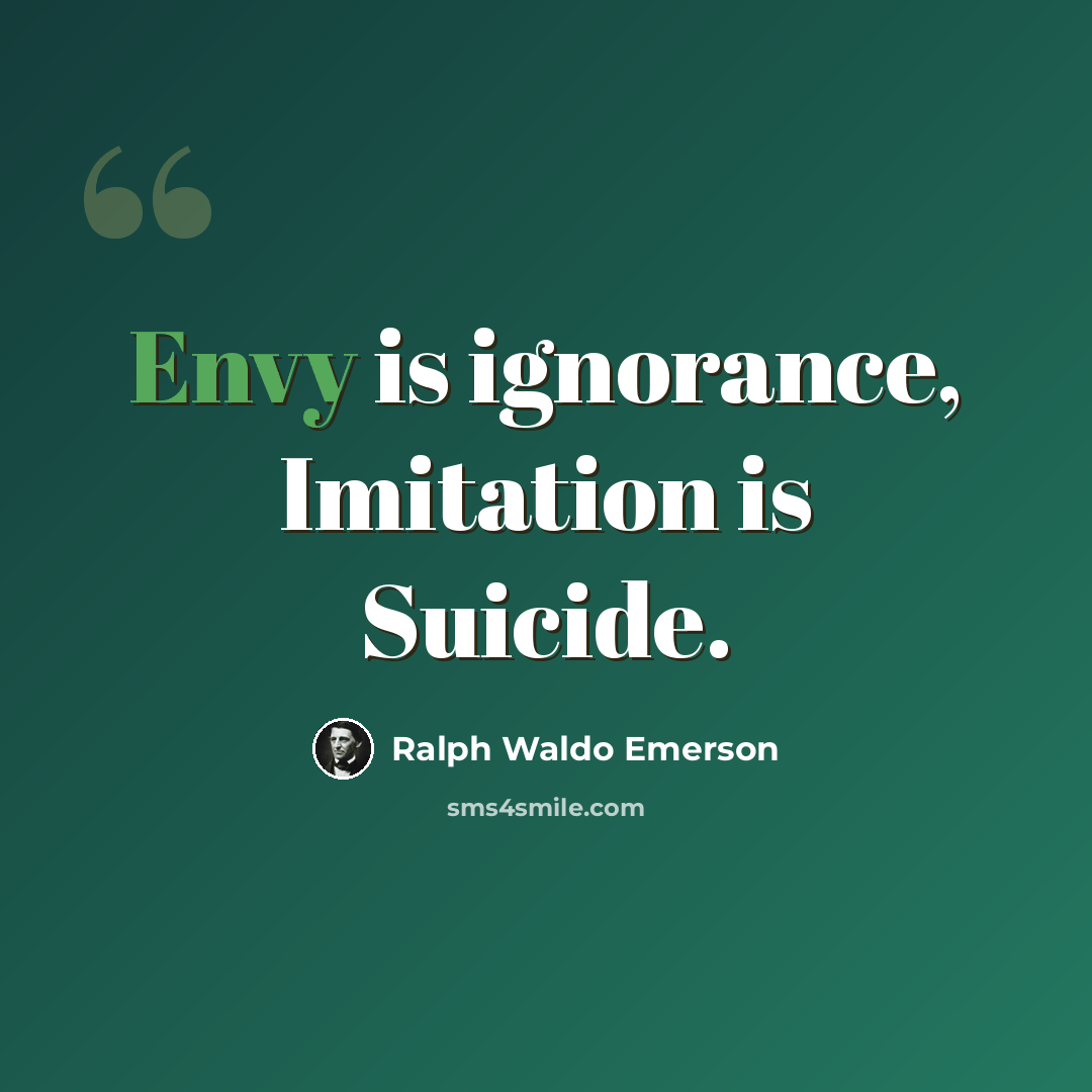 “Envy is ignorance, Imitation is Suicide.” quote by Ralph Waldo Emerson