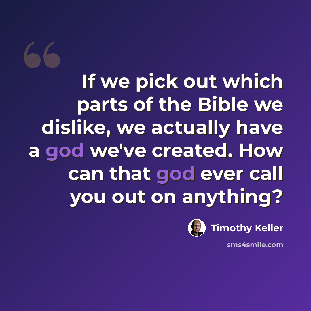 “If we pick out which parts of the Bible we dislike, we actually have a god we've created. How can that god ever call you out on anything?” quote by Timothy Keller