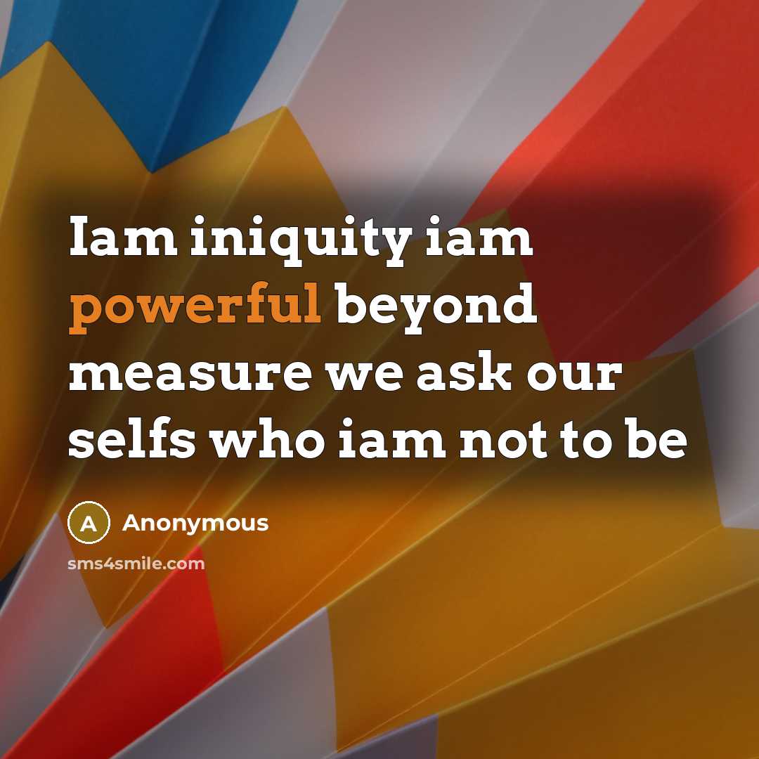 “Iam iniquity iam powerful beyond measure we ask our selfs who iam not to be” quote by Anonymous