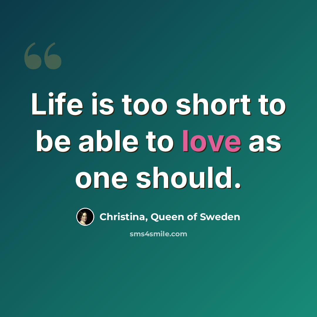 “Life is too short to be able to love as one should.” quote by Christina, Queen of Sweden
